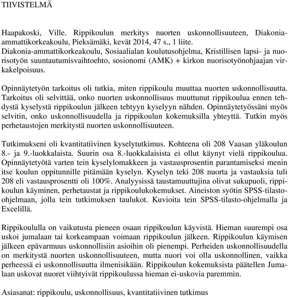 Opinnäytetyön tarkoitus oli tutkia, miten rippikoulu muuttaa nuorten uskonnollisuutta.