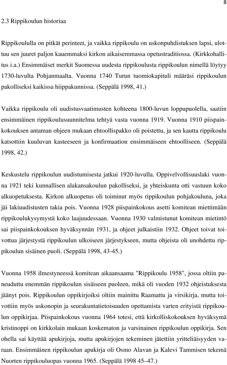 Vuonna 1740 Turun tuomiokapituli määräsi rippikoulun pakolliseksi kaikissa hiippakunnissa. (Seppälä 1998, 41.