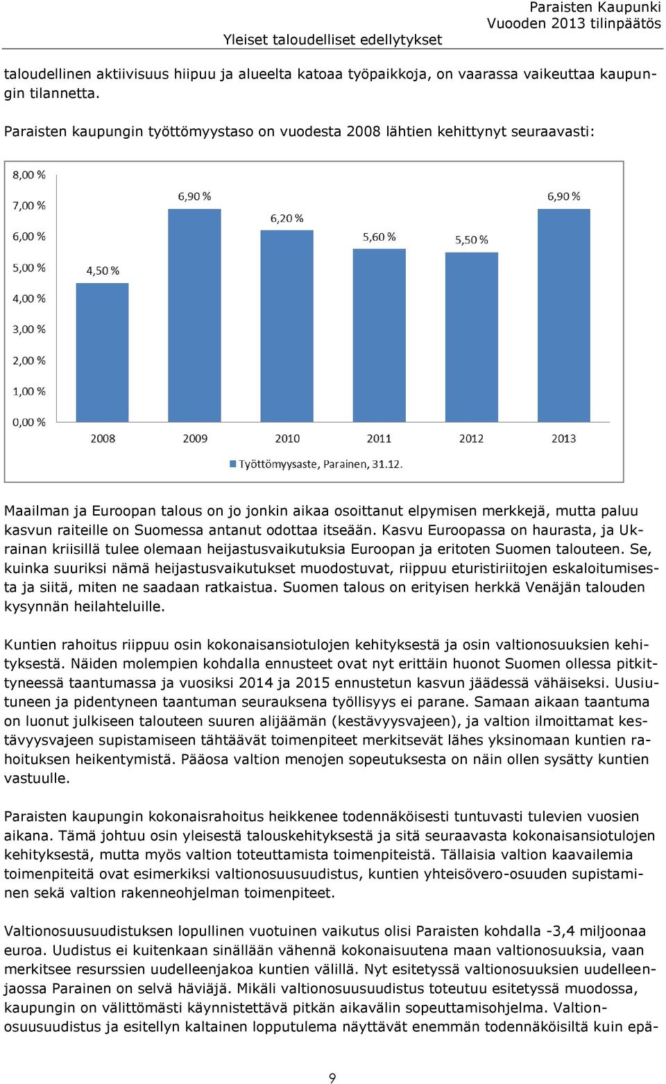 Suomessa antanut odottaa itseään. Kasvu Euroopassa on haurasta, ja Ukrainan kriisillä tulee olemaan heijastusvaikutuksia Euroopan ja eritoten Suomen talouteen.