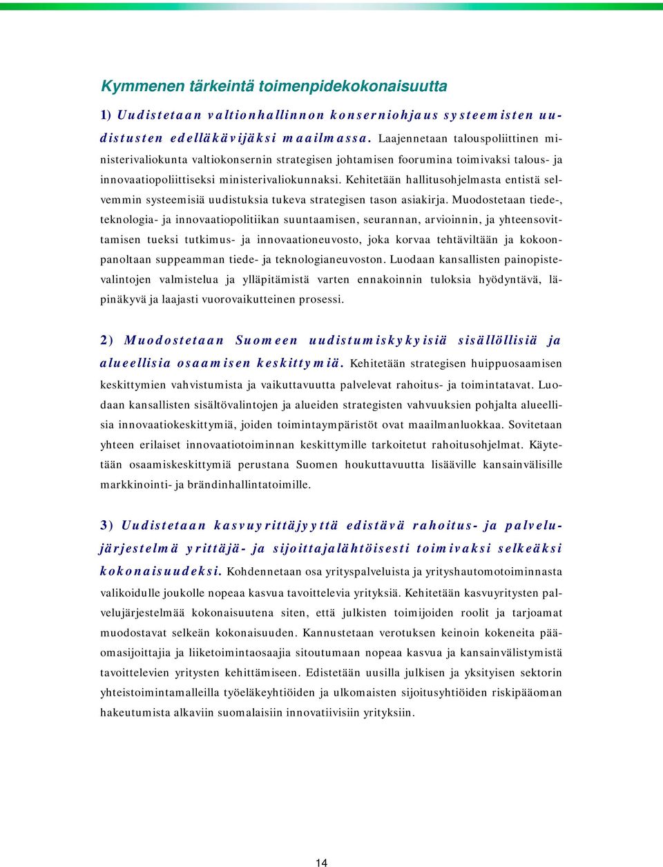 Kehitetään hallitusohjelmasta entistä selvemmin systeemisiä uudistuksia tukeva strategisen tason asiakirja.