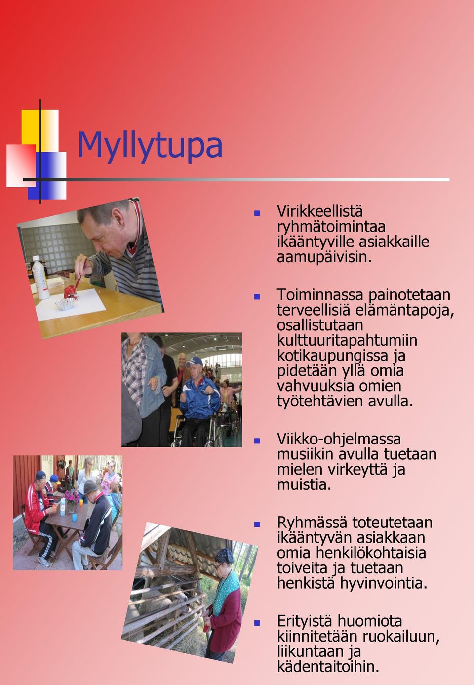 omia vahvuuksia omien työtehtävien avulla. Viikko-ohjelmassa musiikin avulla tuetaan mielen virkeyttä ja muistia.