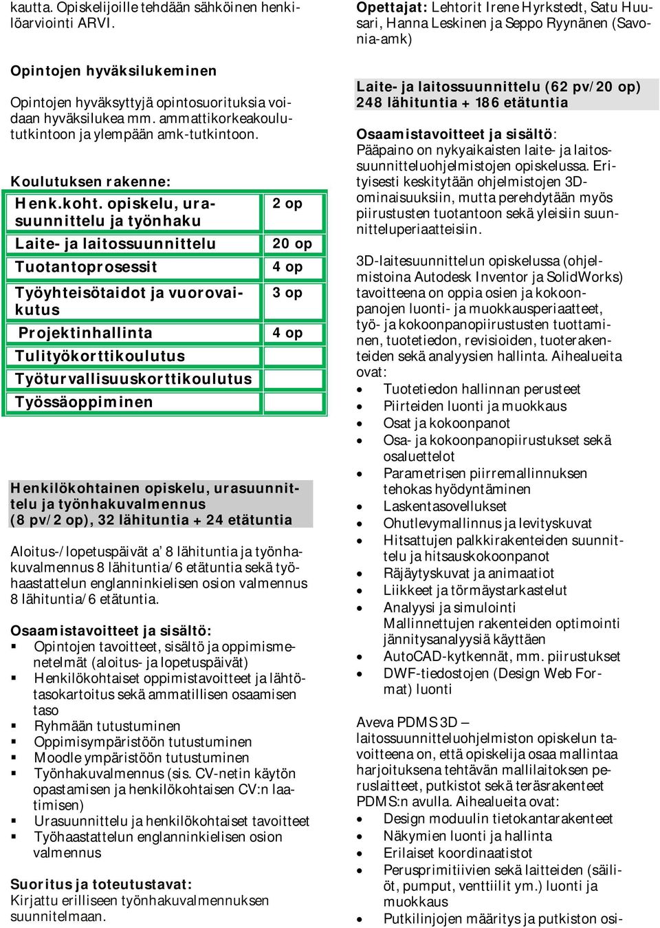 opiskelu, urasuunnittelu ja työnhaku Laite- ja laitossuunnittelu Tuotantoprosessit Työyhteisötaidot ja vuorovaikutus Projektinhallinta Tulityökorttikoulutus Työturvallisuuskorttikoulutus