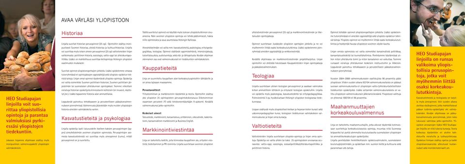 Opintoihin sisältyy monipuolisesti Suomen historiaa, yleistä historiaa ja kulttuurihistoriaa.