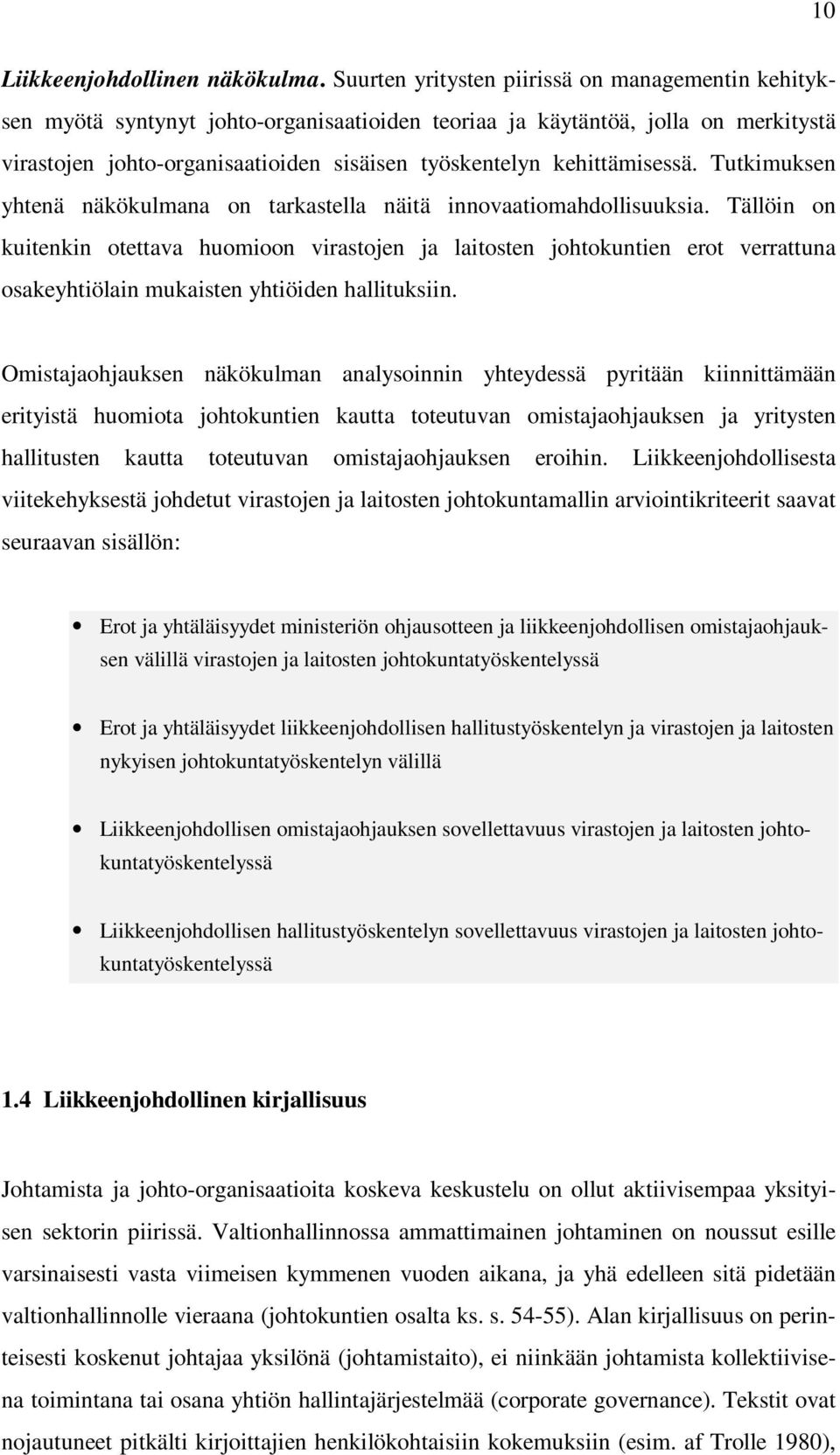 kehittämisessä. Tutkimuksen yhtenä näkökulmana on tarkastella näitä innovaatiomahdollisuuksia.