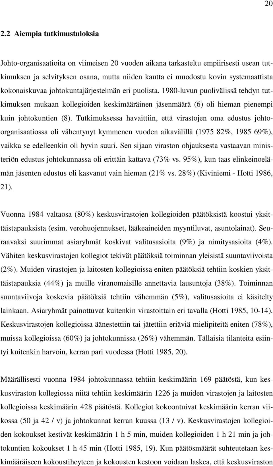 1980-luvun puolivälissä tehdyn tutkimuksen mukaan kollegioiden keskimääräinen jäsenmäärä (6) oli hieman pienempi kuin johtokuntien (8).