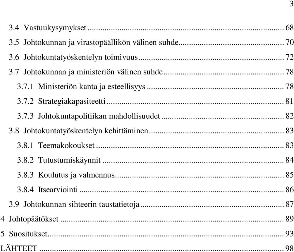 .. 82 3.8 Johtokuntatyöskentelyn kehittäminen... 83 3.8.1 Teemakokoukset... 83 3.8.2 Tutustumiskäynnit... 84 3.8.3 Koulutus ja valmennus... 85 3.