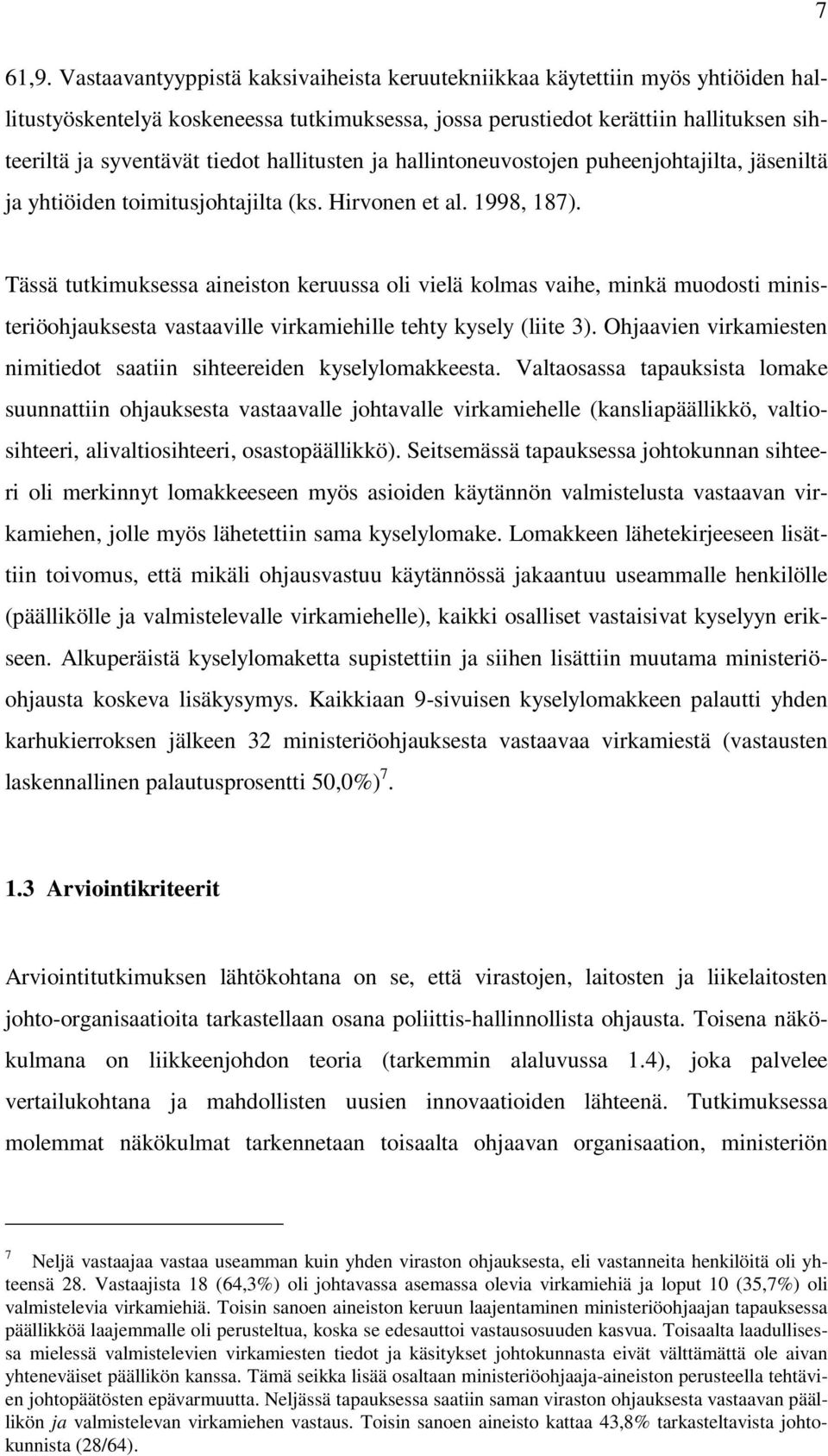 hallitusten ja hallintoneuvostojen puheenjohtajilta, jäseniltä ja yhtiöiden toimitusjohtajilta (ks. Hirvonen et al. 1998, 187).