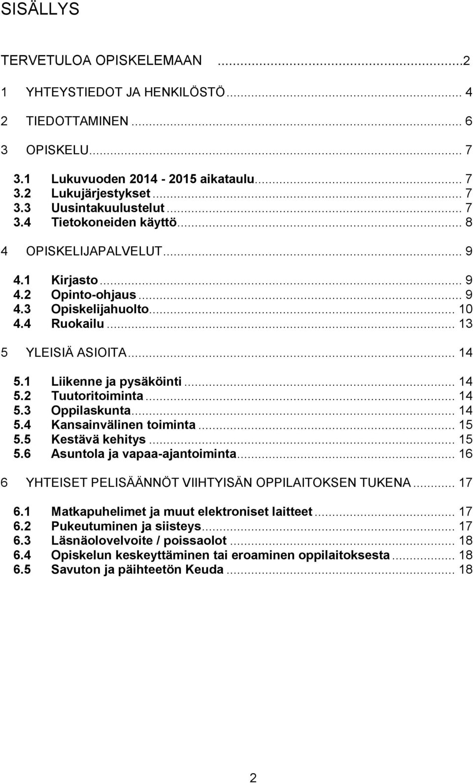 .. 14 5.2 Tuutoritoiminta... 14 5.3 Oppilaskunta... 14 5.4 Kansainvälinen toiminta... 15 5.5 Kestävä kehitys... 15 5.6 Asuntola ja vapaa-ajantoiminta.