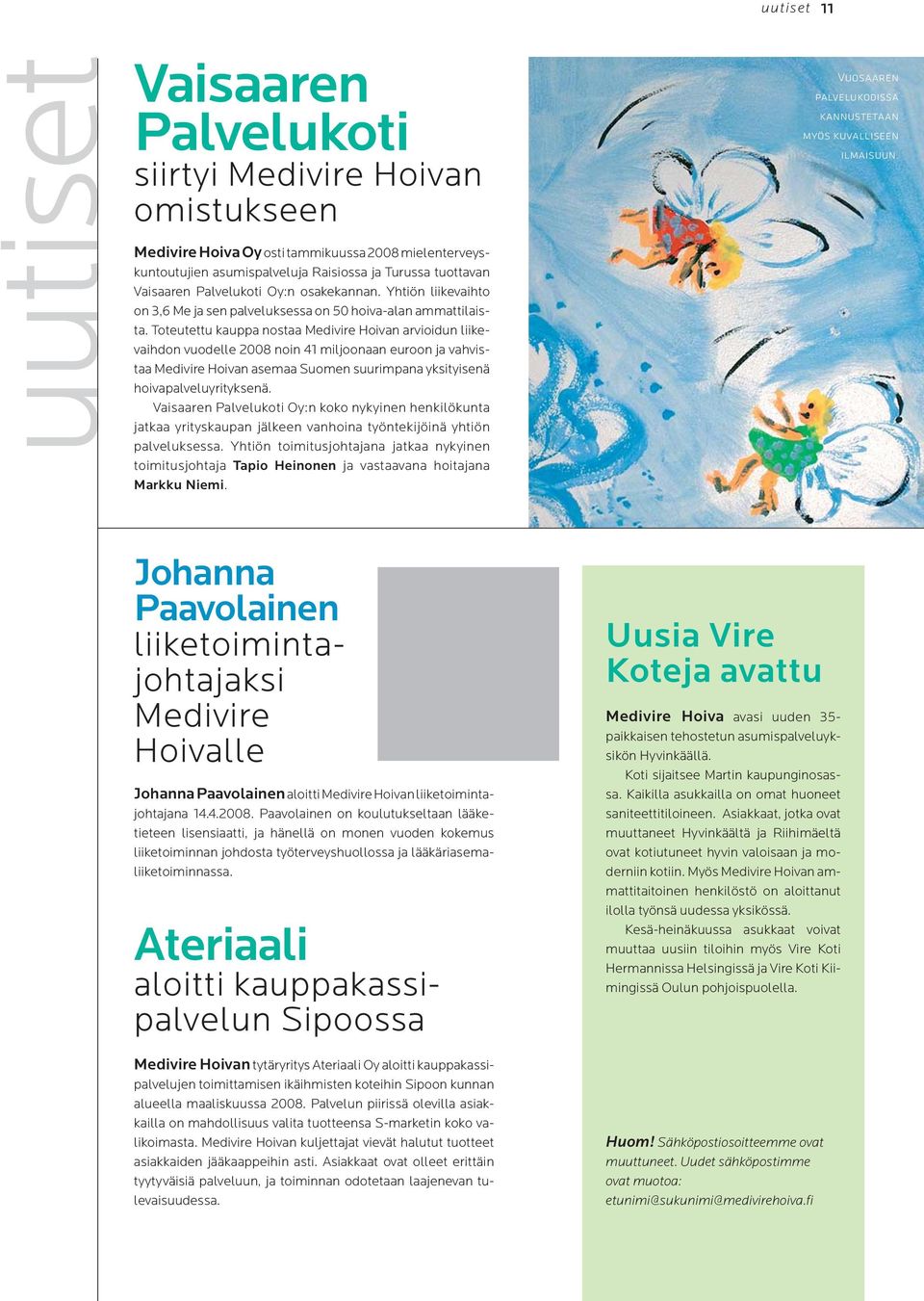 Toteutettu kauppa nostaa Medivire Hoivan arvioidun liikevaihdon vuodelle 2008 noin 41 miljoonaan euroon ja vahvistaa Medivire Hoivan asemaa Suomen suurimpana yksityisenä hoivapalveluyrityksenä.