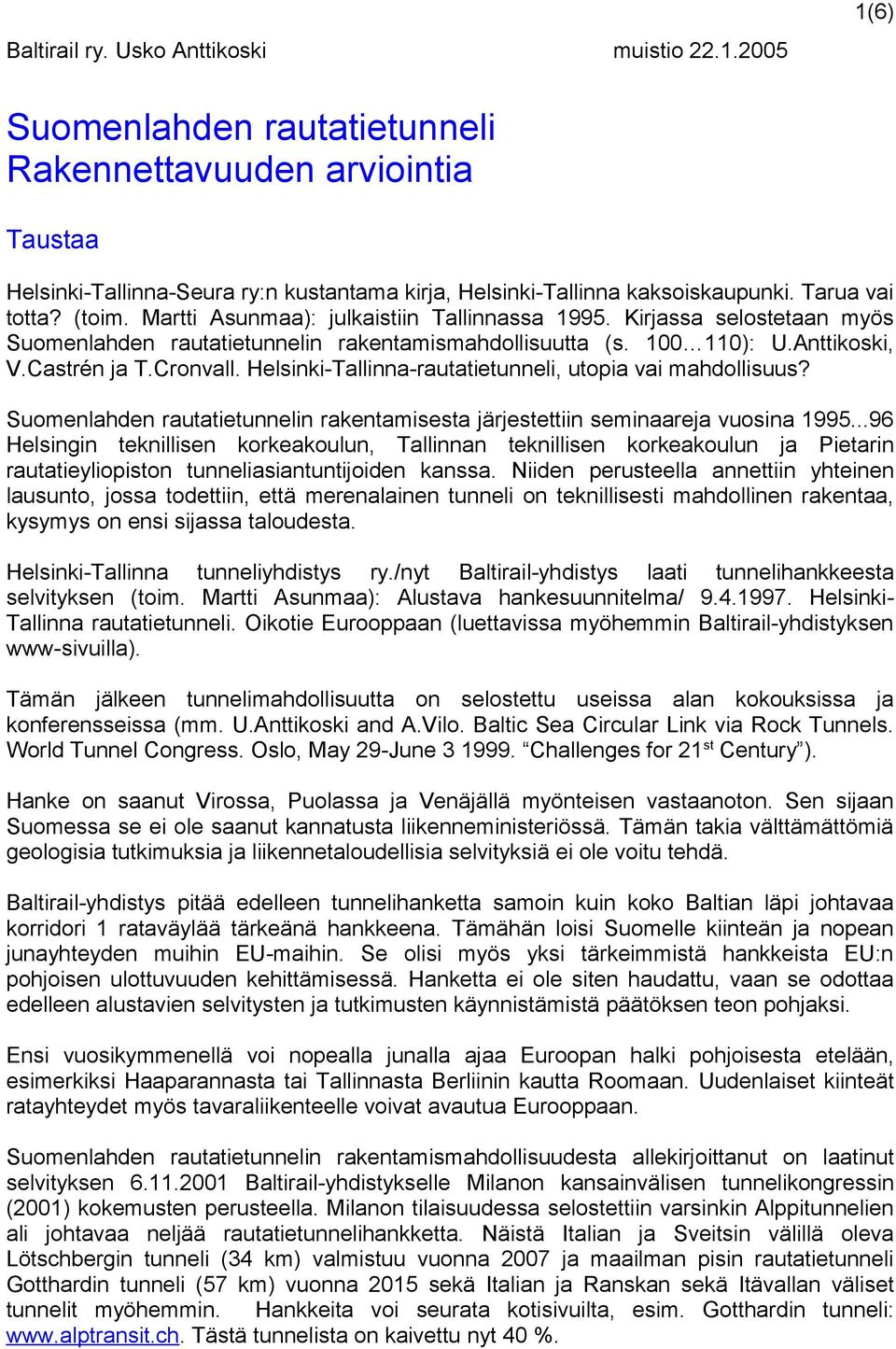 Cronvall. Helsinki-Tallinna-rautatietunneli, utopia vai mahdollisuus? Suomenlahden rautatietunnelin rakentamisesta järjestettiin seminaareja vuosina 1995.