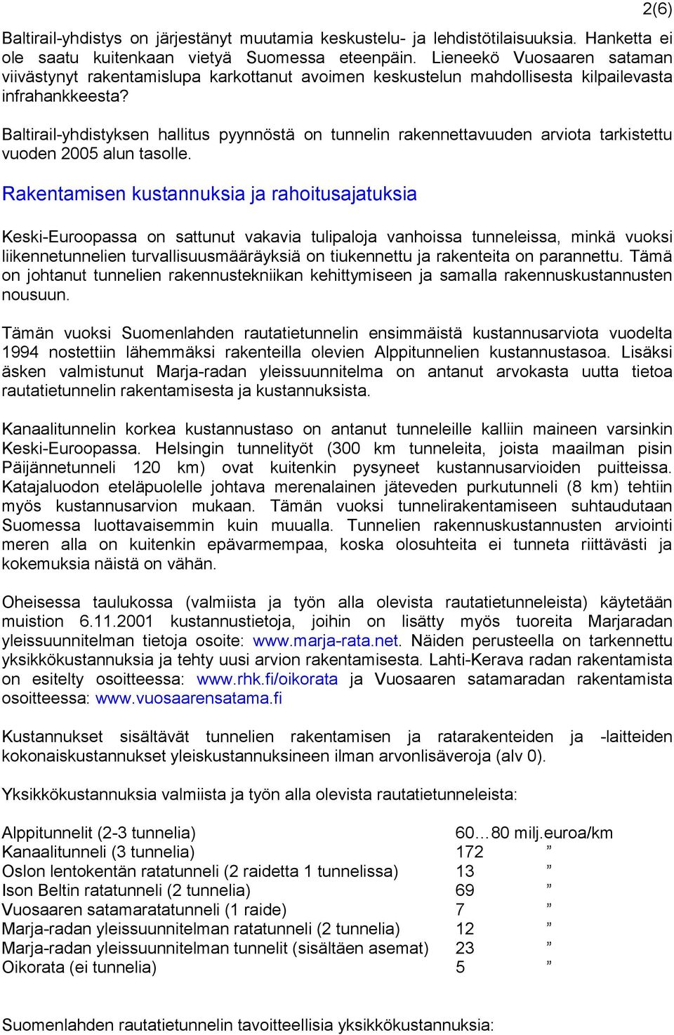 Baltirail-yhdistyksen hallitus pyynnöstä on tunnelin rakennettavuuden arviota tarkistettu vuoden 2005 alun tasolle.