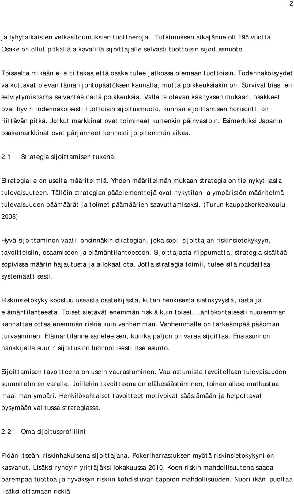 Survival bias, eli selviytymisharha selventää näitä poikkeuksia.