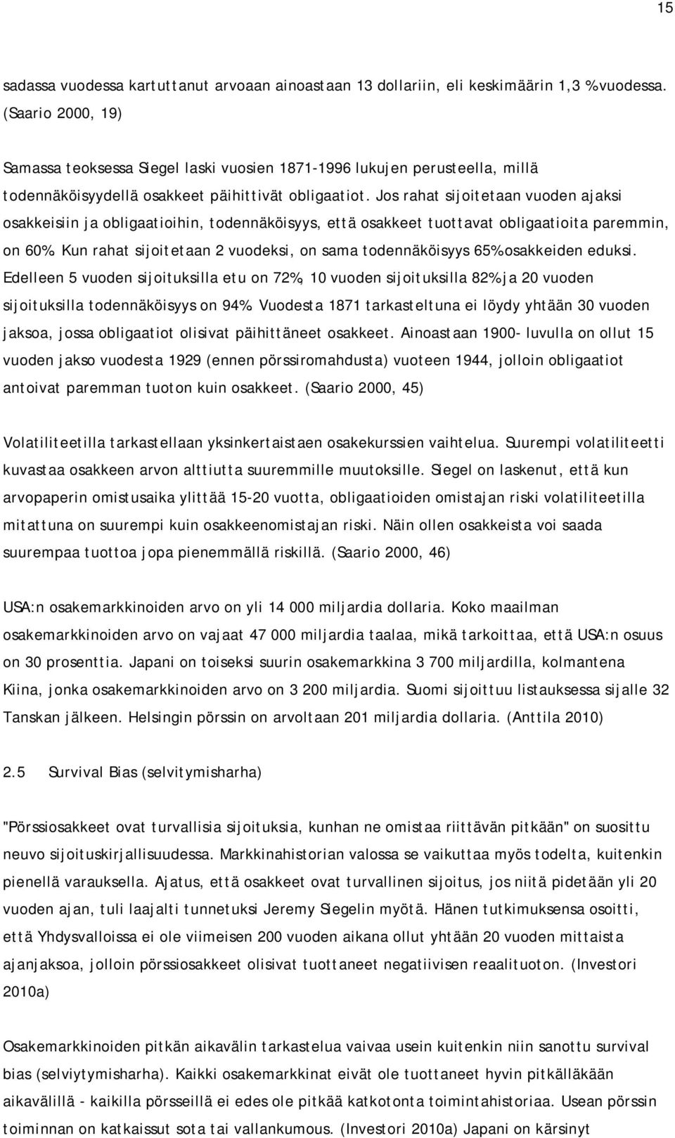 Jos rahat sijoitetaan vuoden ajaksi osakkeisiin ja obligaatioihin, todennäköisyys, että osakkeet tuottavat obligaatioita paremmin, on 60%.