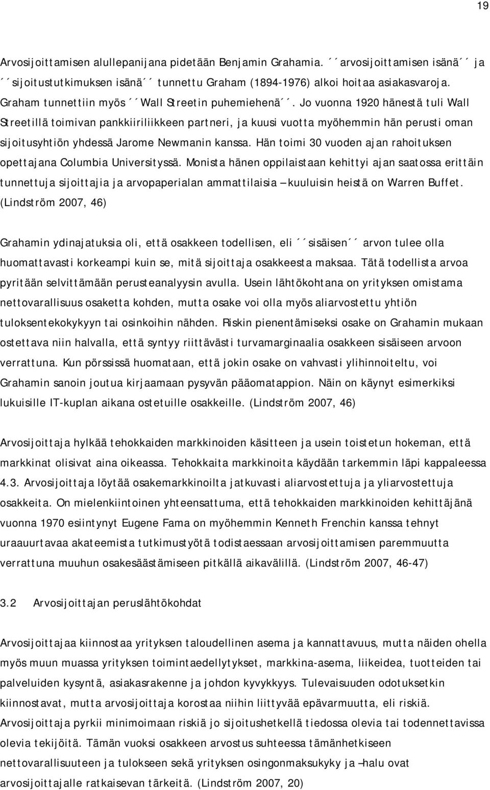 Jo vuonna 1920 hänestä tuli Wall Streetillä toimivan pankkiiriliikkeen partneri, ja kuusi vuotta myöhemmin hän perusti oman sijoitusyhtiön yhdessä Jarome Newmanin kanssa.