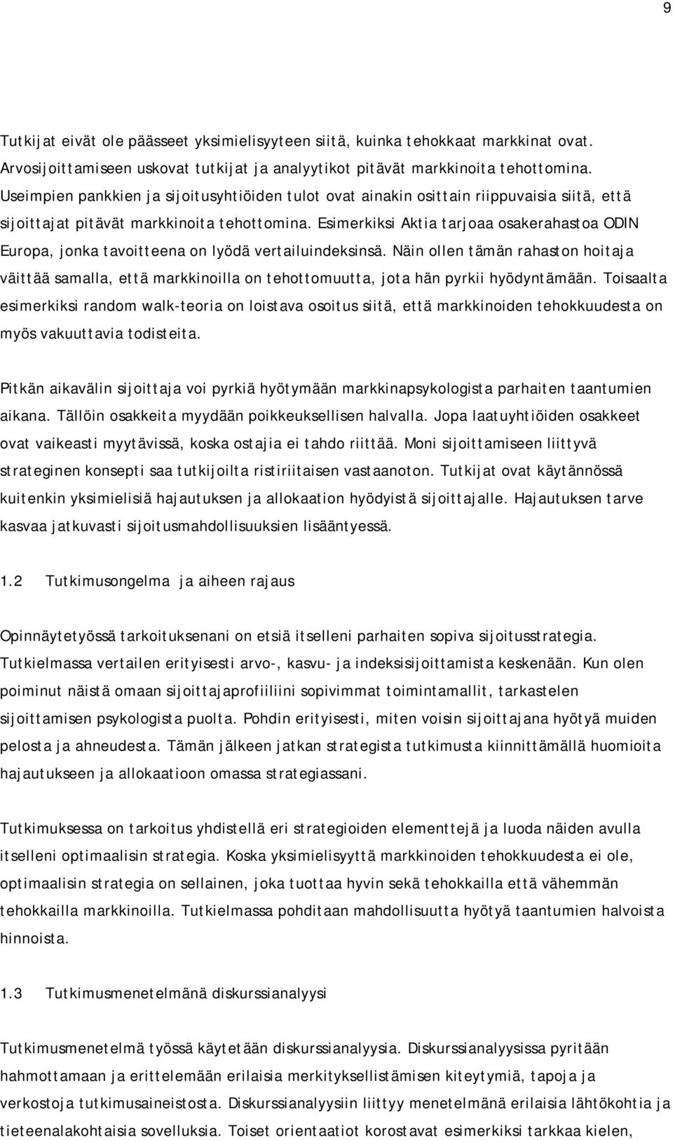 Esimerkiksi Aktia tarjoaa osakerahastoa ODIN Europa, jonka tavoitteena on lyödä vertailuindeksinsä.