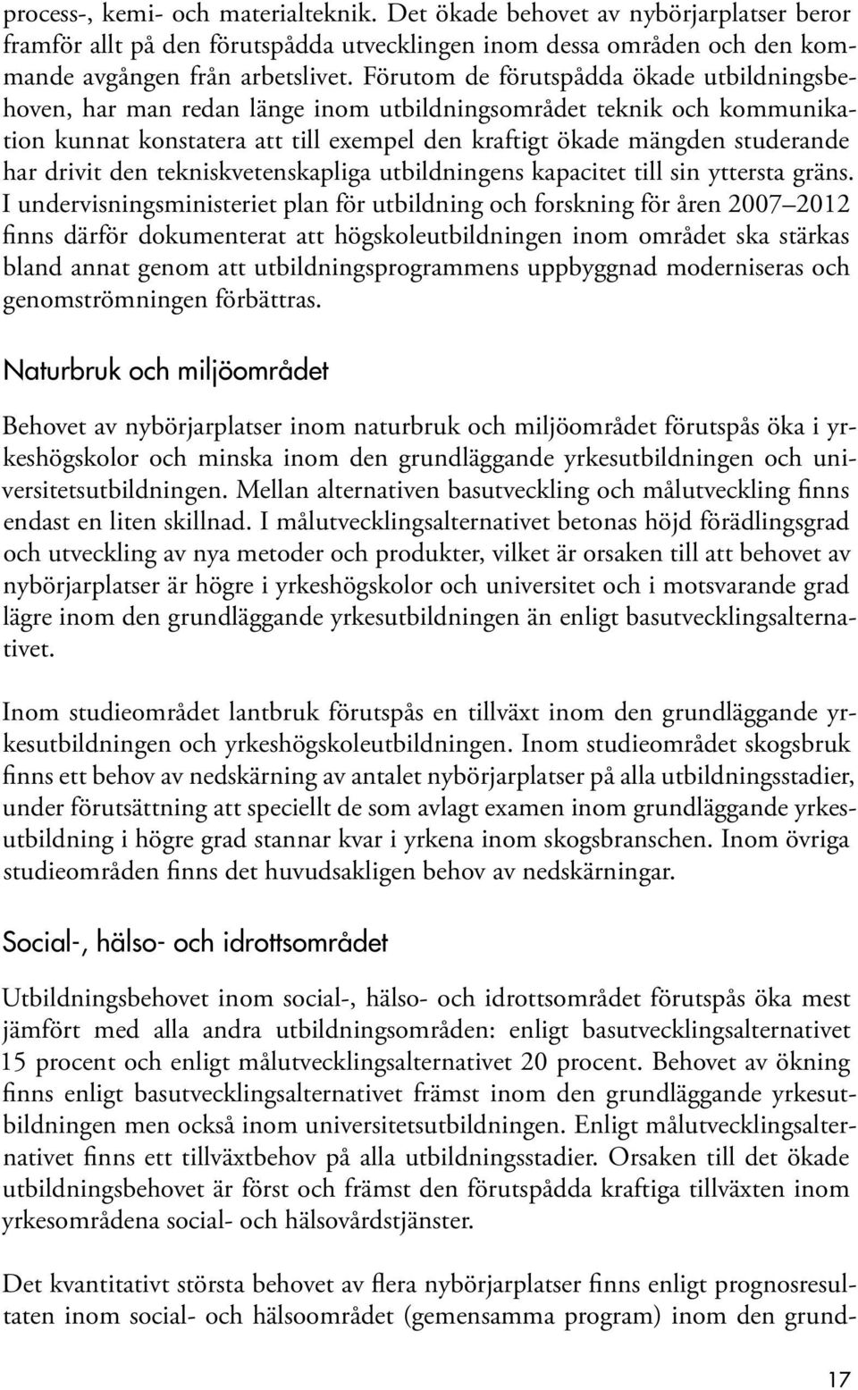 drivit den tekniskvetenskapliga utbildningens kapacitet till sin yttersta gräns.