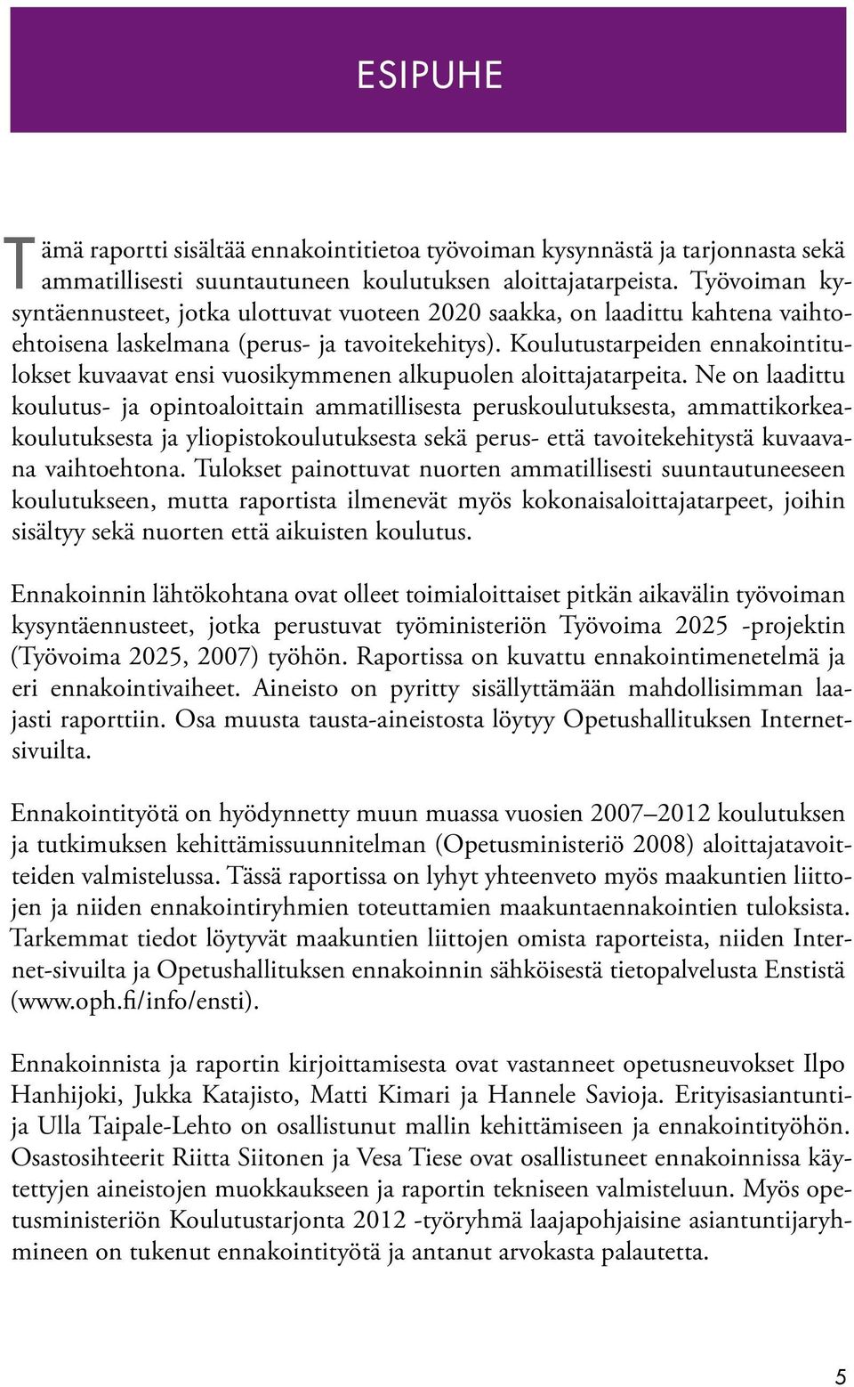 Koulutustarpeiden ennakointitulokset kuvaavat ensi vuosikymmenen alkupuolen aloittajatarpeita.