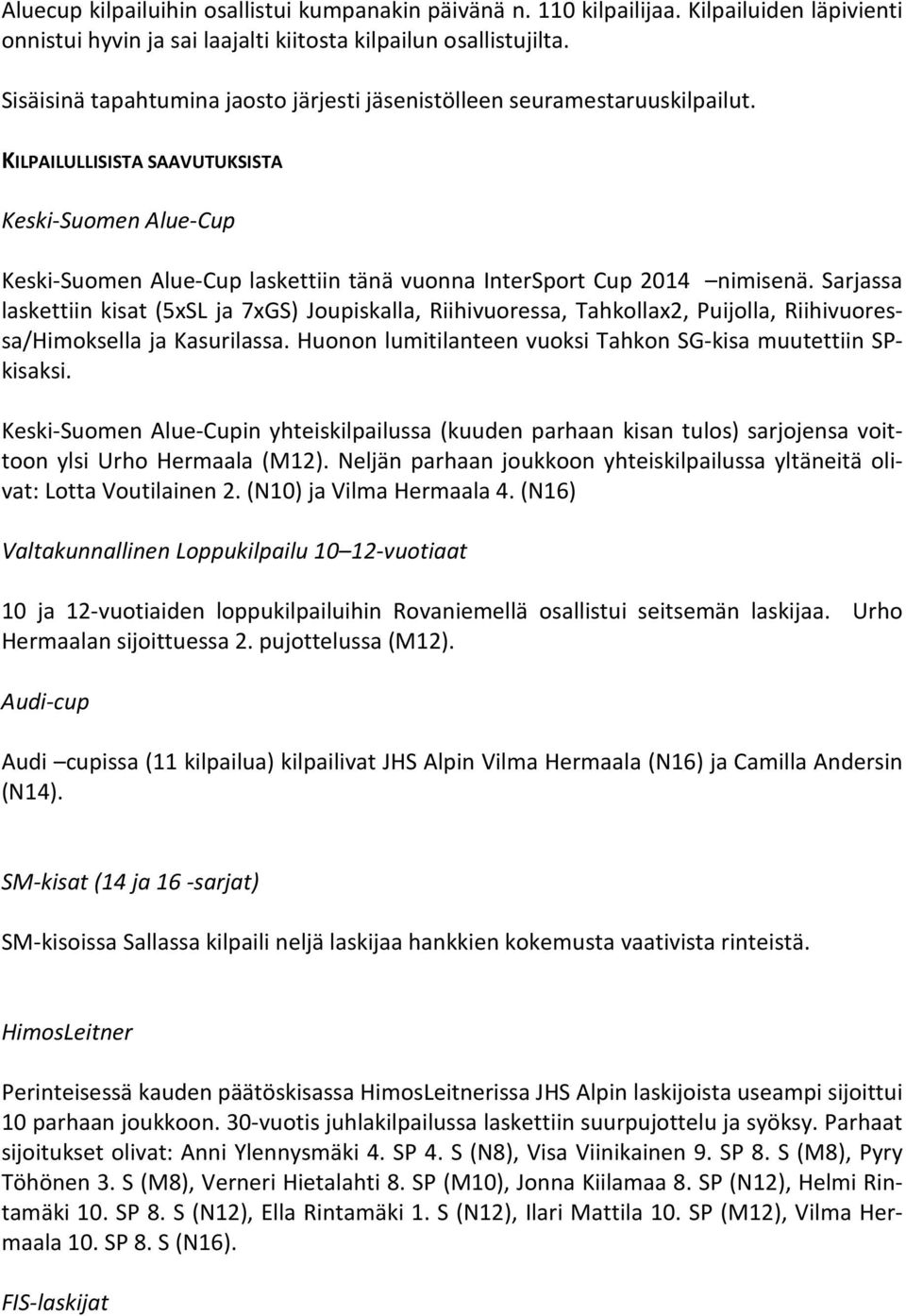 KILPAILULLISISTA SAAVUTUKSISTA Keski-Suomen Alue-Cup Keski-Suomen Alue-Cup laskettiin tänä vuonna InterSport Cup 2014 nimisenä.