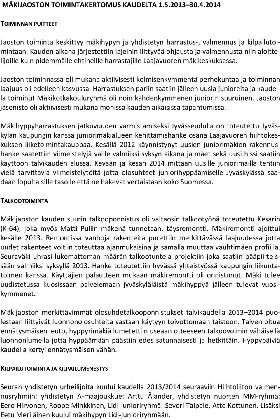 Jaoston toiminnassa oli mukana aktiivisesti kolmisenkymmentä perhekuntaa ja toiminnan laajuus oli edelleen kasvussa.