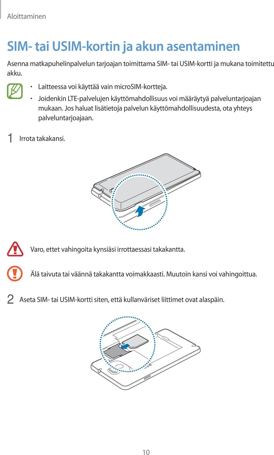 Jos haluat lisätietoja palvelun käyttömahdollisuudesta, ota yhteys palveluntarjoajaan. 1 Irrota takakansi.