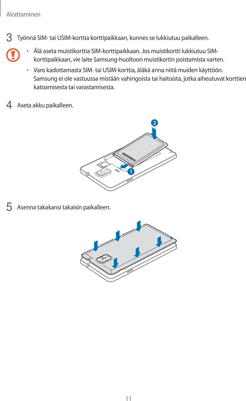 Jos muistikortti lukkiutuu SIMkorttipaikkaan, vie laite Samsung-huoltoon muistikortin poistamista varten.