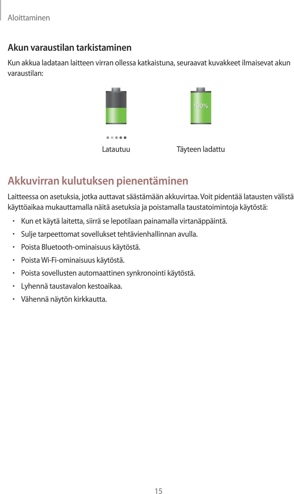 Voit pidentää latausten välistä käyttöaikaa mukauttamalla näitä asetuksia ja poistamalla taustatoimintoja käytöstä: Kun et käytä laitetta, siirrä se lepotilaan painamalla