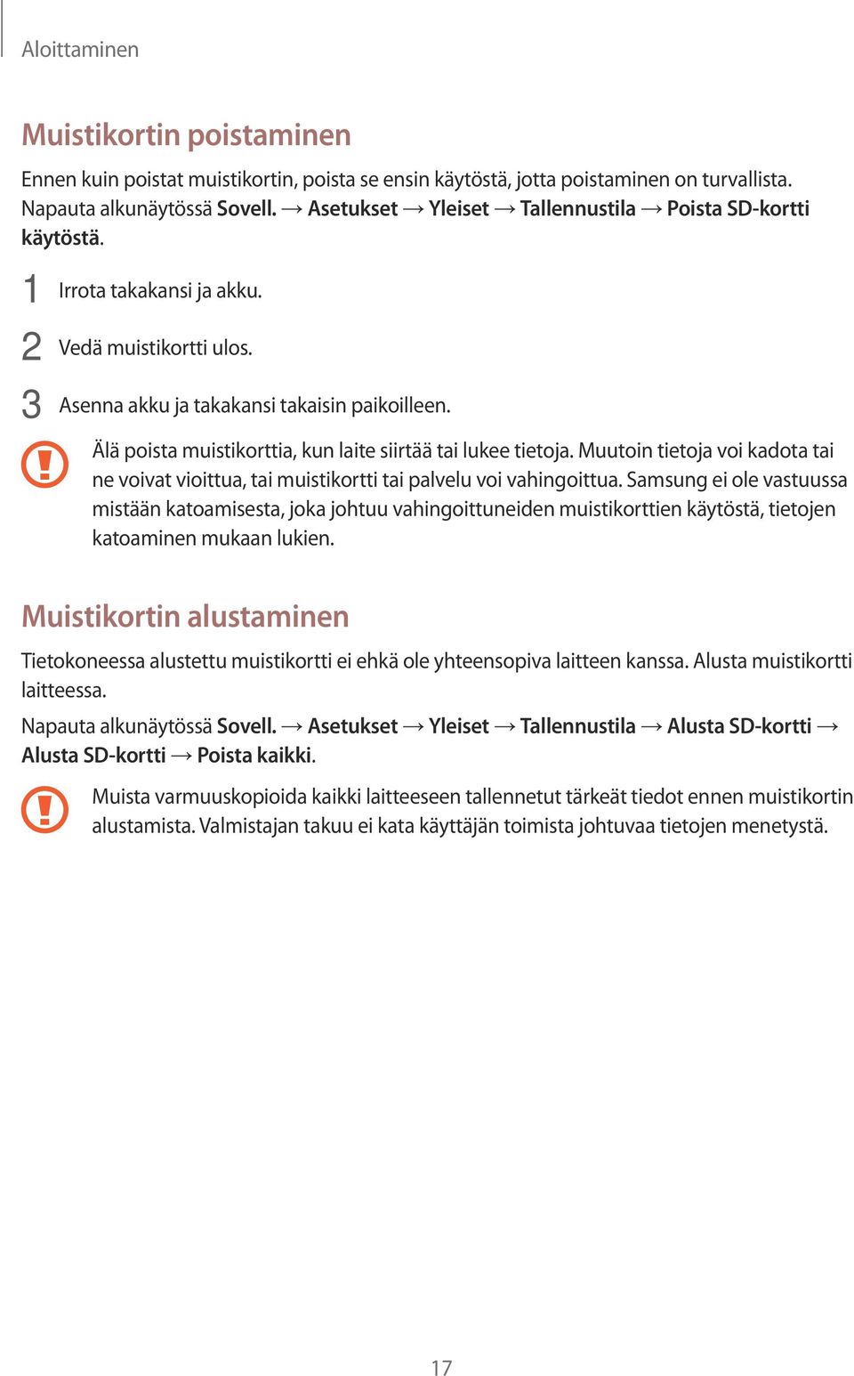 Älä poista muistikorttia, kun laite siirtää tai lukee tietoja. Muutoin tietoja voi kadota tai ne voivat vioittua, tai muistikortti tai palvelu voi vahingoittua.