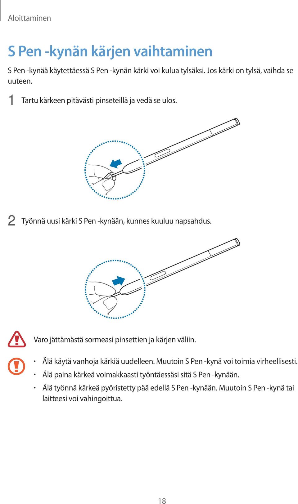 2 Työnnä uusi kärki S Pen -kynään, kunnes kuuluu napsahdus. Varo jättämästä sormeasi pinsettien ja kärjen väliin.