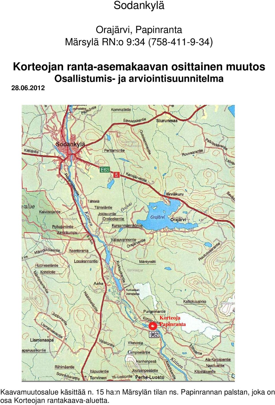 28.06.2012 Korteoja Papinranta Kaavamuutosalue käsittää n.