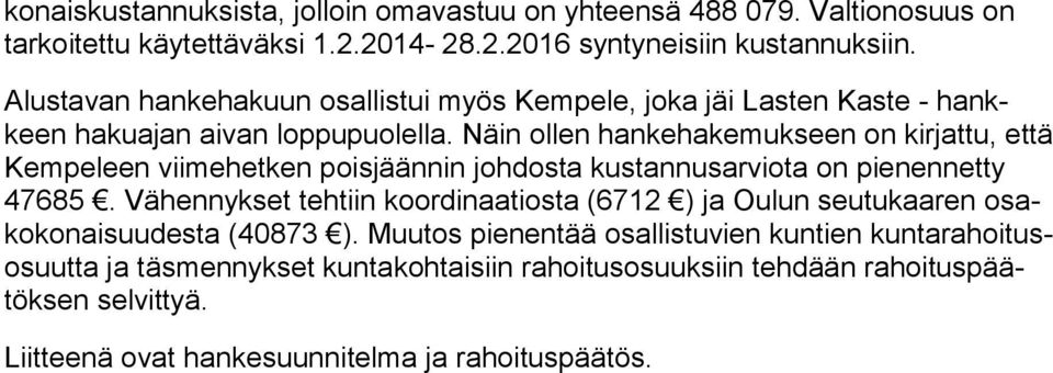 Näin ollen hankehakemukseen on kirjattu, et tä Kempeleen viimehetken poisjäännin johdosta kustannusarviota on pienennetty 47685.