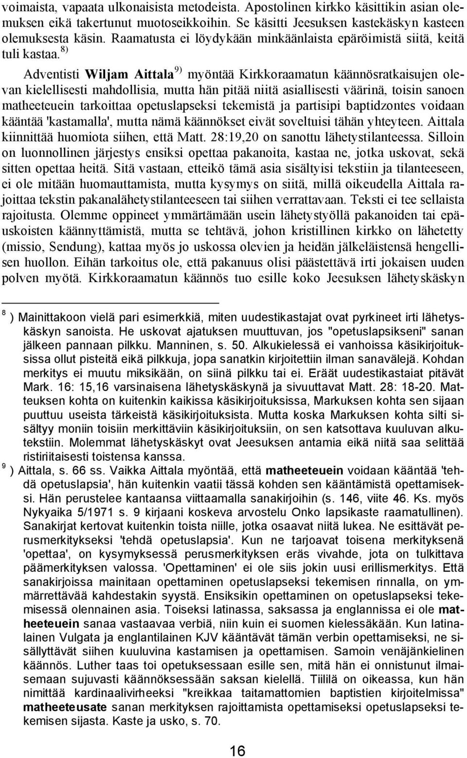 8) Adventisti Wiljam Aittala 9) myöntää Kirkkoraamatun käännösratkaisujen olevan kielellisesti mahdollisia, mutta hän pitää niitä asiallisesti väärinä, toisin sanoen matheeteuein tarkoittaa