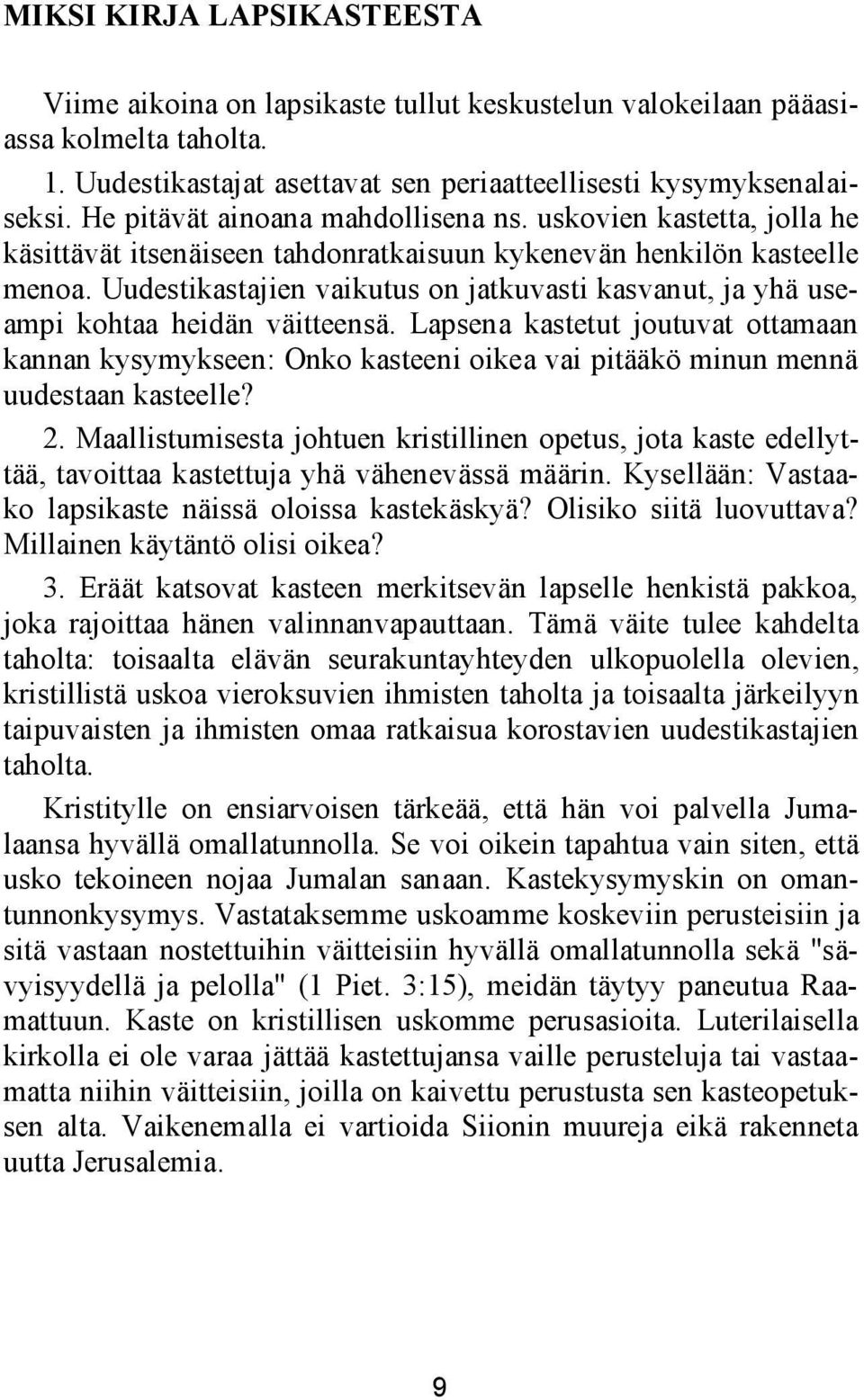 Uudestikastajien vaikutus on jatkuvasti kasvanut, ja yhä useampi kohtaa heidän väitteensä.