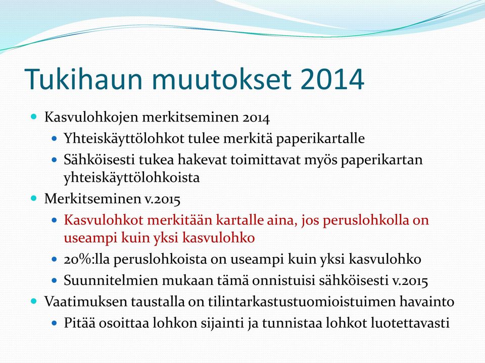 2015 Kasvulohkot merkitään kartalle aina, jos peruslohkolla on useampi kuin yksi kasvulohko 20%:lla peruslohkoista on useampi kuin