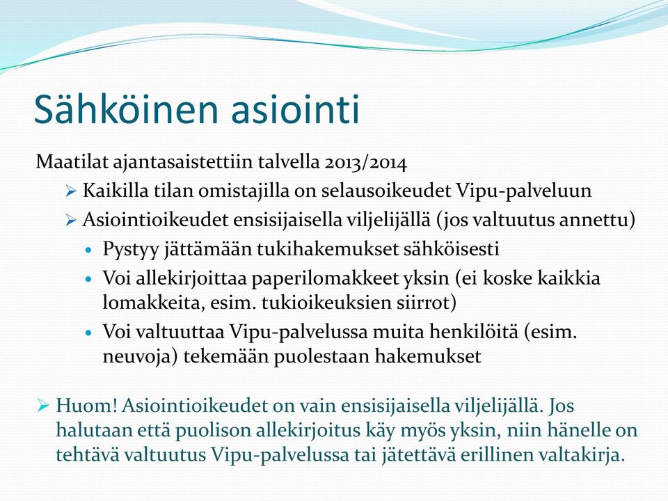 tukioikeuksien siirrot) Voi valtuuttaa Vipu-palvelussa muita henkilöitä (esim. neuvoja) tekemään puolestaan hakemukset Huom!