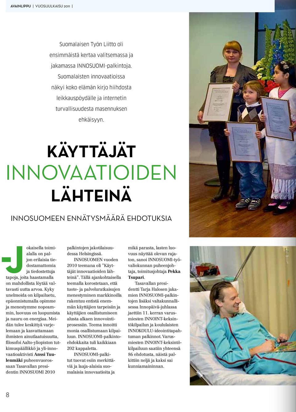 Käyttäjät innovaatioiden lähteinä INNOSUOMEEN ennätysmäärä ehdotuksia - Jokaisella toimialalla on paljon erilaisia tiedostamattomia ja tiedostettuja tapoja, joita haastamalla on mahdollista löytää