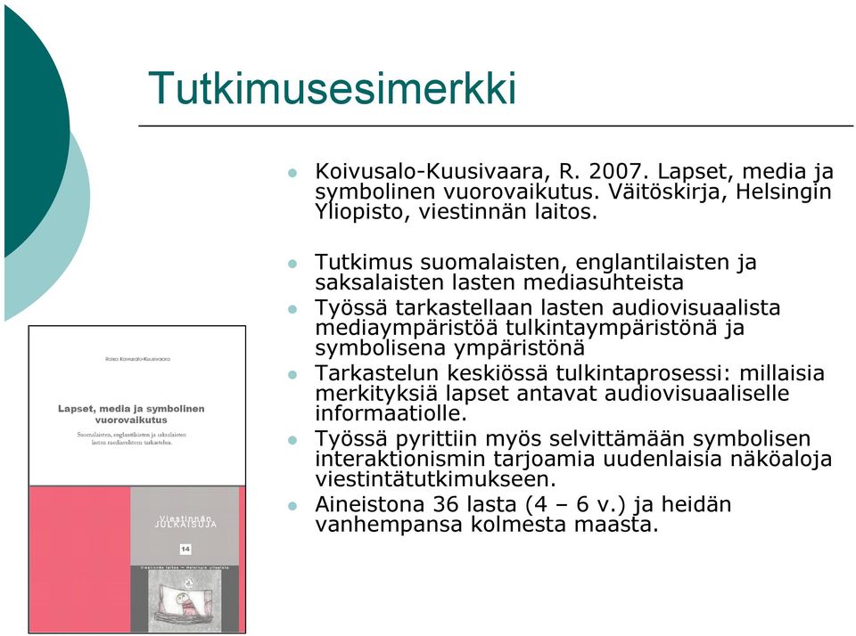 tulkintaympäristönä ja symbolisena ympäristönä Tarkastelun keskiössä tulkintaprosessi: millaisia merkityksiä lapset antavat audiovisuaaliselle