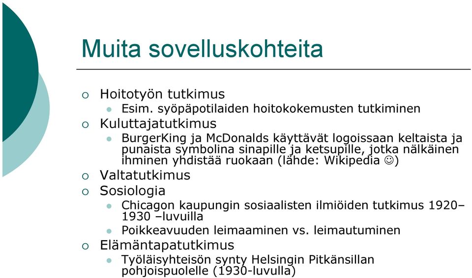 punaista symbolina sinapille ja ketsupille, jotka nälkäinen ihminen yhdistää ruokaan (lähde: Wikipedia ) Valtatutkimus