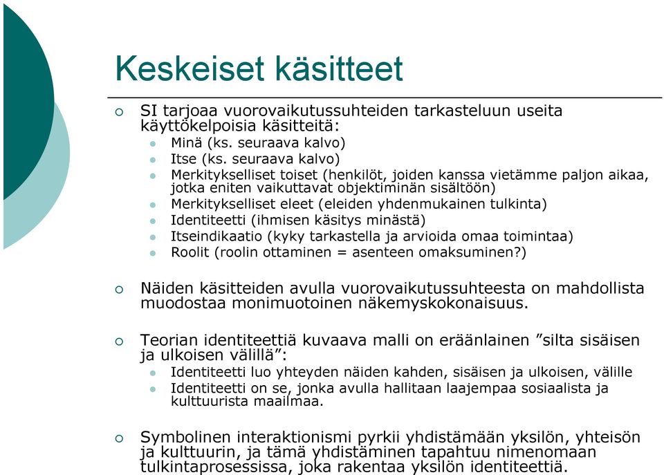 Identiteetti (ihmisen käsitys minästä) Itseindikaatio (kyky tarkastella ja arvioida omaa toimintaa) Roolit (roolin ottaminen = asenteen omaksuminen?