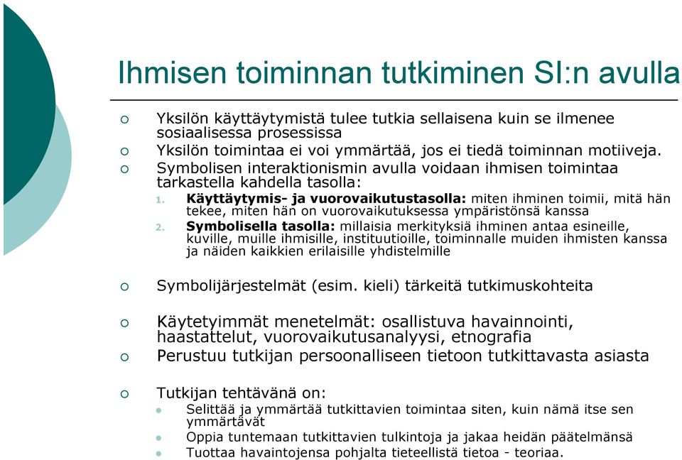 Käyttäytymis- ja vuorovaikutustasolla: miten ihminen toimii, mitä hän tekee, miten hän on vuorovaikutuksessa ympäristönsä kanssa 2.