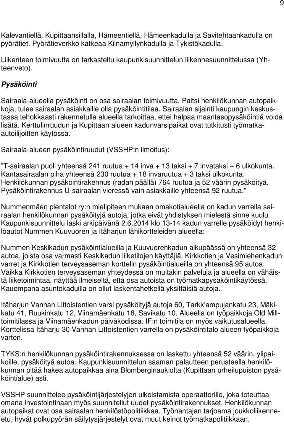 Paitsi henkilökunnan autopaikkoja, tulee sairaalan asiakkaille olla pysäköintitilaa.