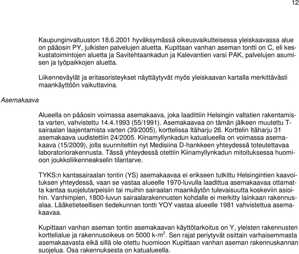 Liikenneväylät ja eritasoristeykset näyttäytyvät myös yleiskaavan kartalla merkittävästi maankäyttöön vaikuttavina.