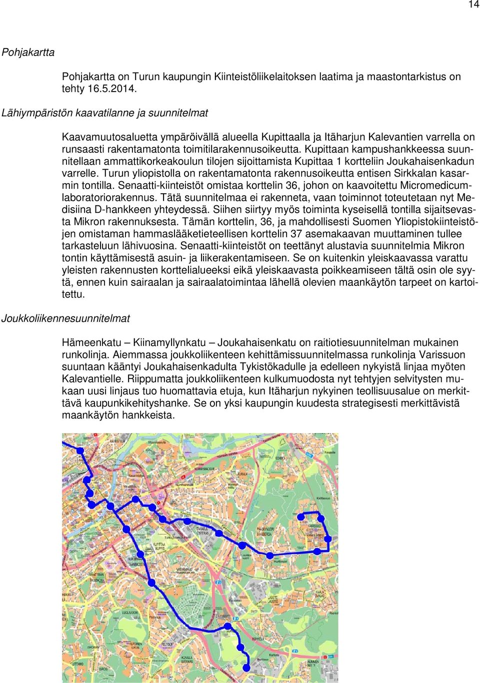 Kupittaan kampushankkeessa suunnitellaan ammattikorkeakoulun tilojen sijoittamista Kupittaa 1 kortteliin Joukahaisenkadun varrelle.