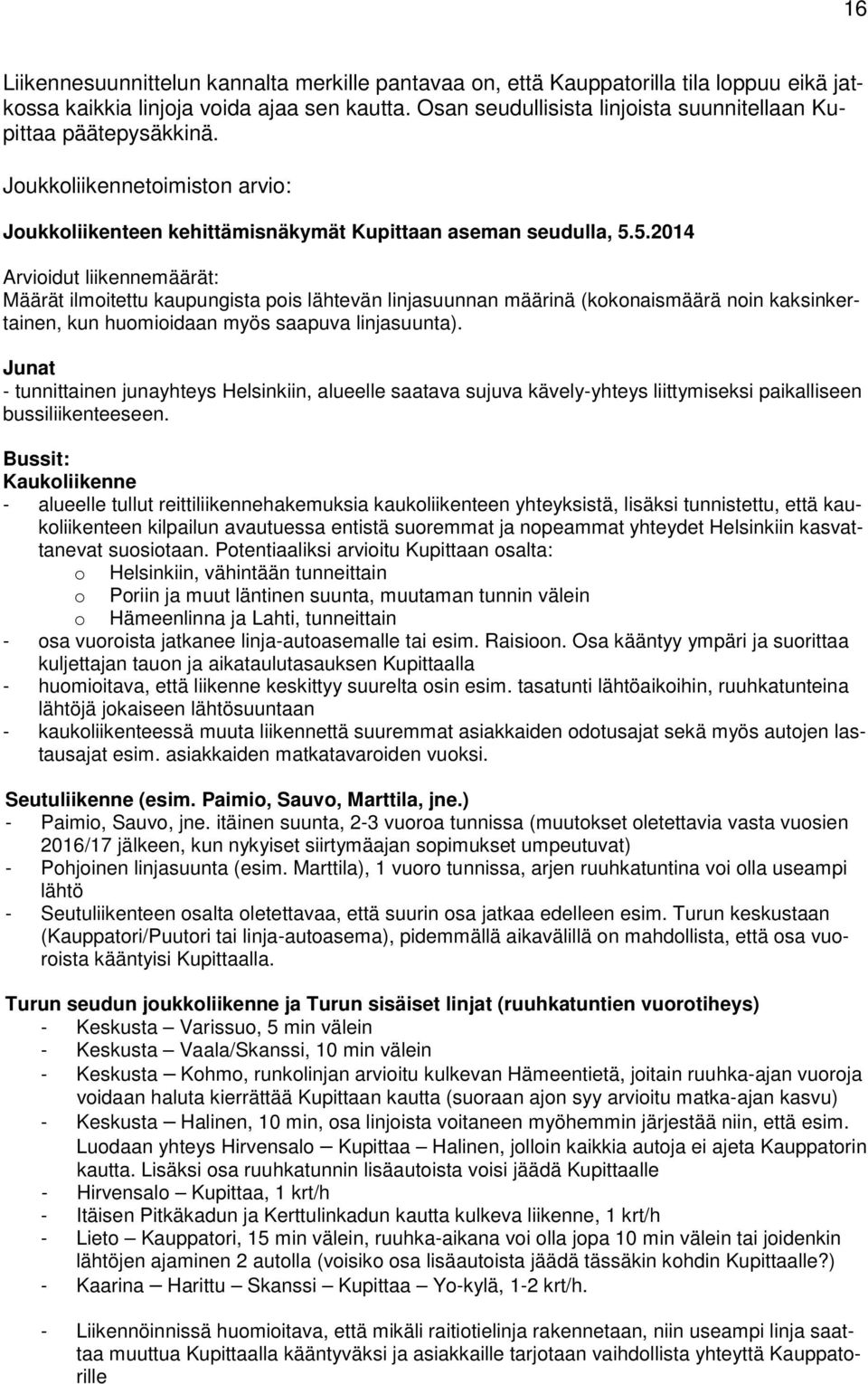 5.2014 Arvioidut liikennemäärät: Määrät ilmoitettu kaupungista pois lähtevän linjasuunnan määrinä (kokonaismäärä noin kaksinkertainen, kun huomioidaan myös saapuva linjasuunta).