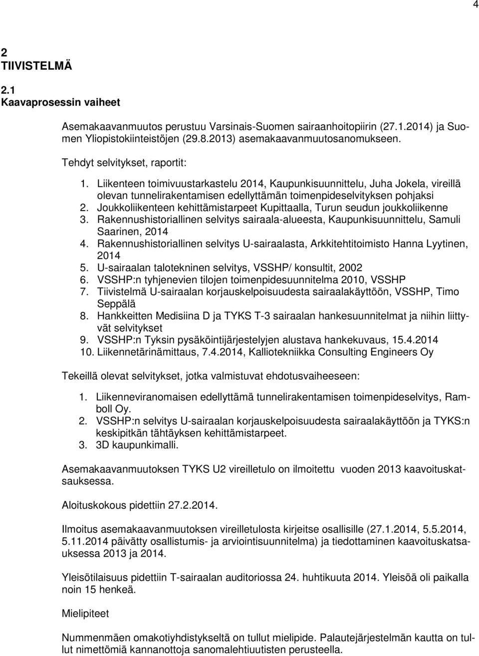 Joukkoliikenteen kehittämistarpeet Kupittaalla, Turun seudun joukkoliikenne 3. Rakennushistoriallinen selvitys sairaala-alueesta, Kaupunkisuunnittelu, Samuli Saarinen, 2014 4.