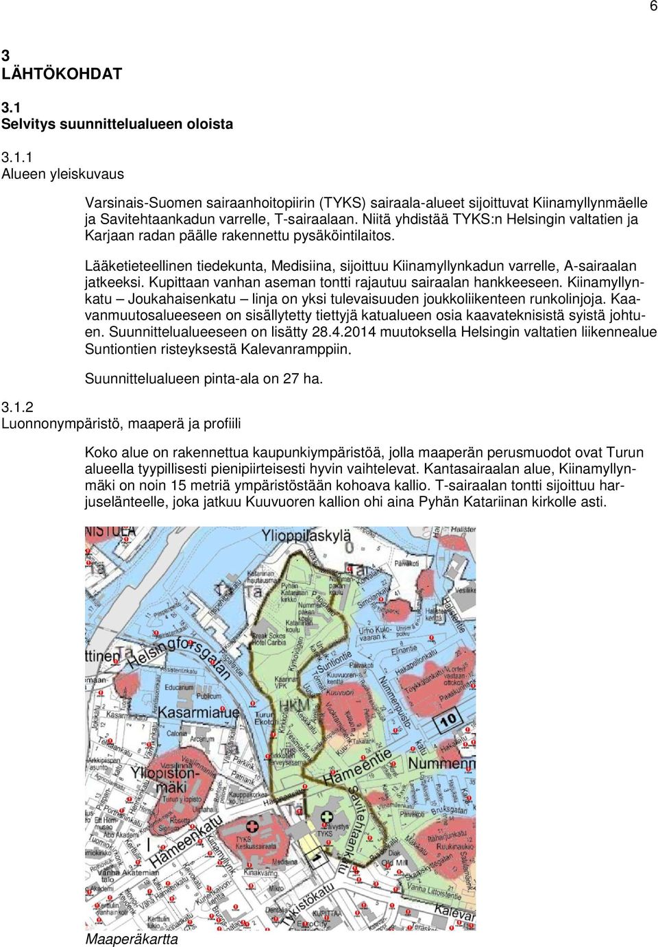 Kupittaan vanhan aseman tontti rajautuu sairaalan hankkeeseen. Kiinamyllynkatu Joukahaisenkatu linja on yksi tulevaisuuden joukkoliikenteen runkolinjoja.