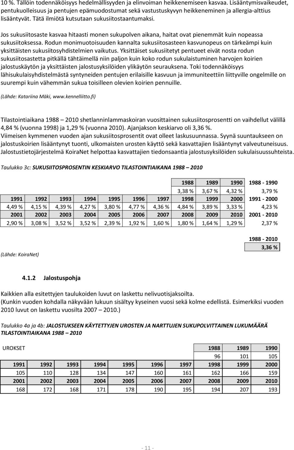 Jos sukusiitosaste kasvaa hitaasti monen sukupolven aikana, haitat ovat pienemmät kuin nopeassa sukusiitoksessa.