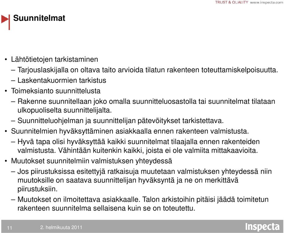 Suunnitteluohjelman ja suunnittelijan pätevöitykset tarkistettava. Suunnitelmien hyväksyttäminen asiakkaalla ennen rakenteen valmistusta.