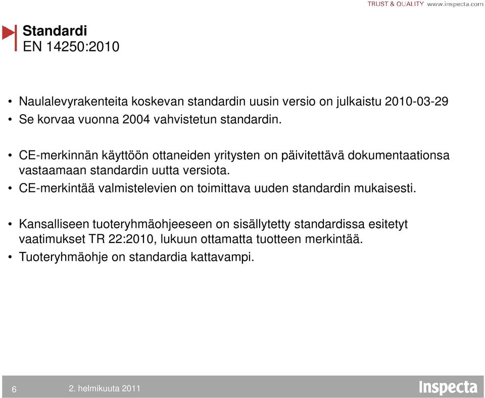 CE-merkinnän käyttöön ottaneiden yritysten on päivitettävä dokumentaationsa vastaamaan standardin uutta versiota.