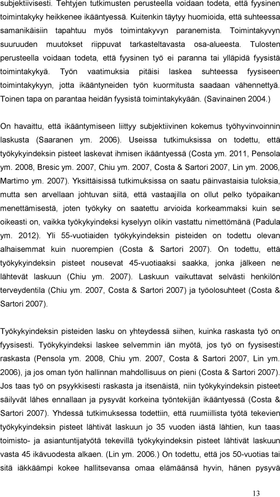 Tulosten perusteella voidaan todeta, että fyysinen työ ei paranna tai ylläpidä fyysistä toimintakykyä.