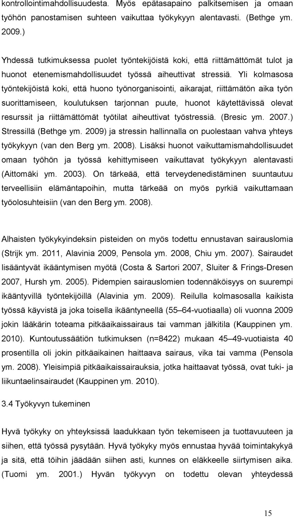 Yli kolmasosa työntekijöistä koki, että huono työnorganisointi, aikarajat, riittämätön aika työn suorittamiseen, koulutuksen tarjonnan puute, huonot käytettävissä olevat resurssit ja riittämättömät